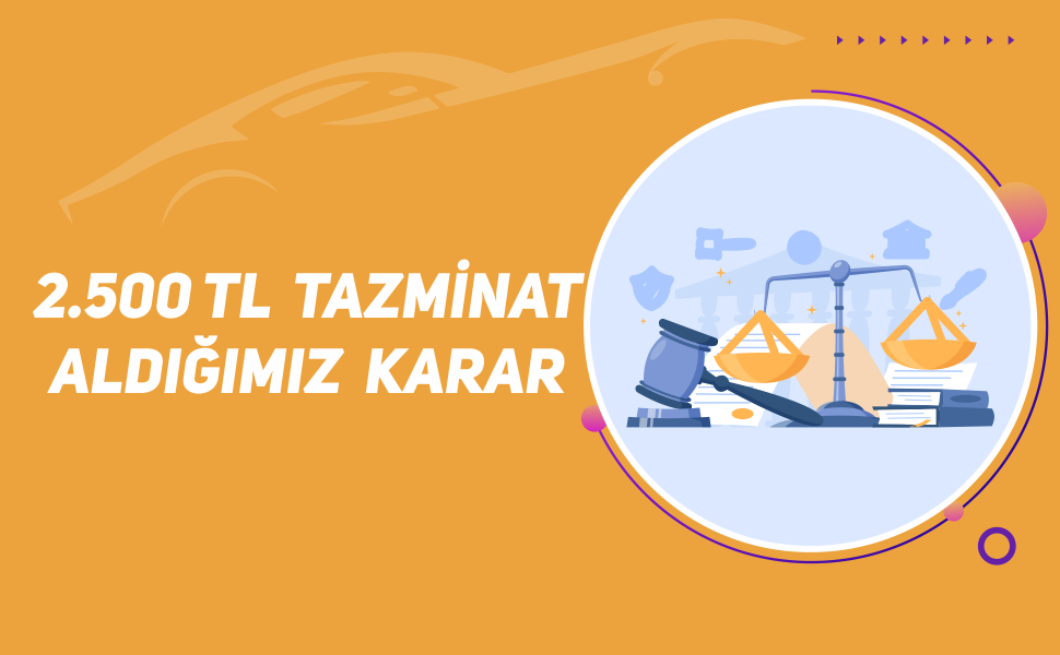 2500 TL Tazminat Aldığımız Karar