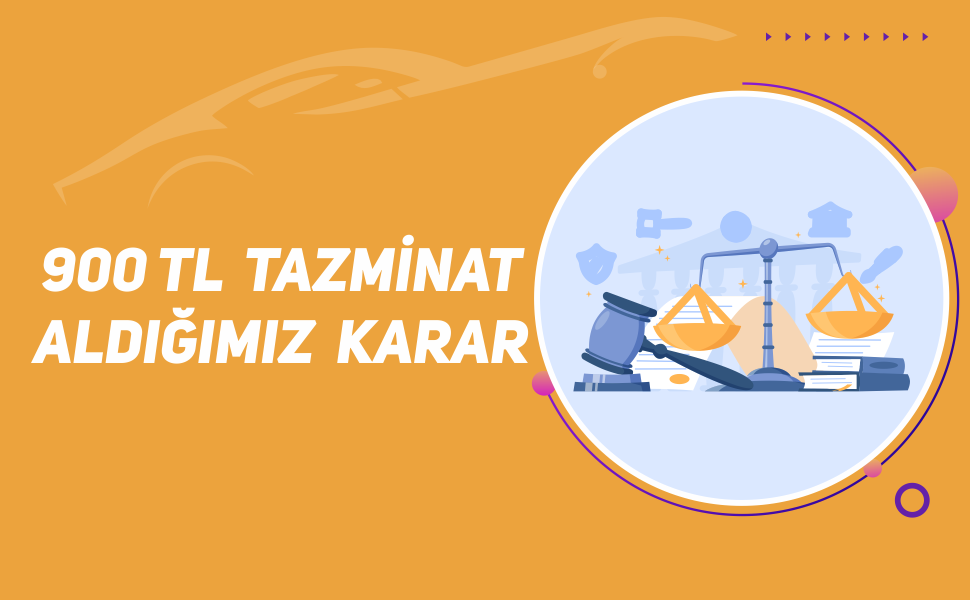 900 TL Tazminat Aldığımız Karar